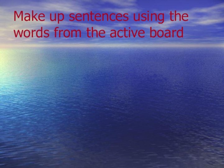 Make up sentences using the words from the active board