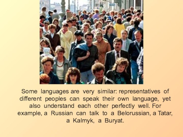 Some languages are very similar: representatives of different peoples can speak their