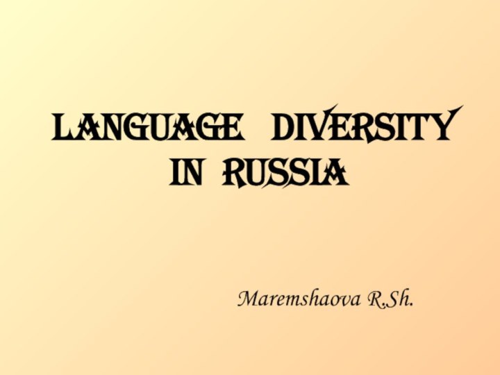 Language  Diversity   in RussiaMaremshaova R.Sh.