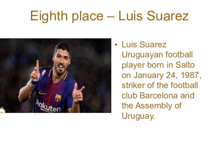 Eighth place – Luis SuarezLuis Suarez Uruguayan football player born in Salto