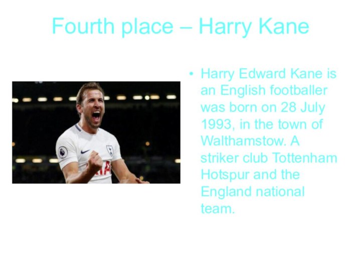 Fourth place – Harry KaneHarry Edward Kane is an English footballer was