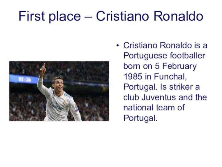 First place – Cristiano RonaldoCristiano Ronaldo is a Portuguese footballer born on