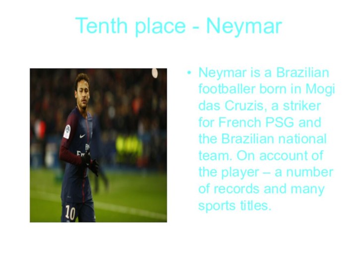 Tenth place - NeymarNeymar is a Brazilian footballer born in Mogi das
