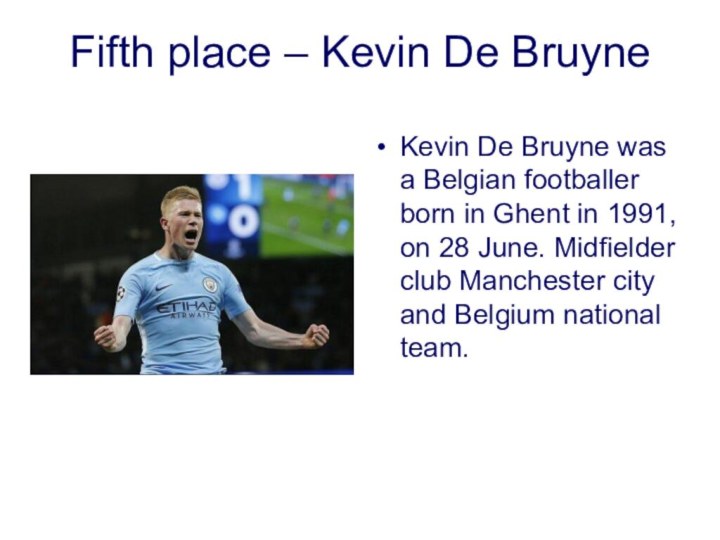 Fifth place – Kevin De BruyneKevin De Bruyne was a Belgian footballer