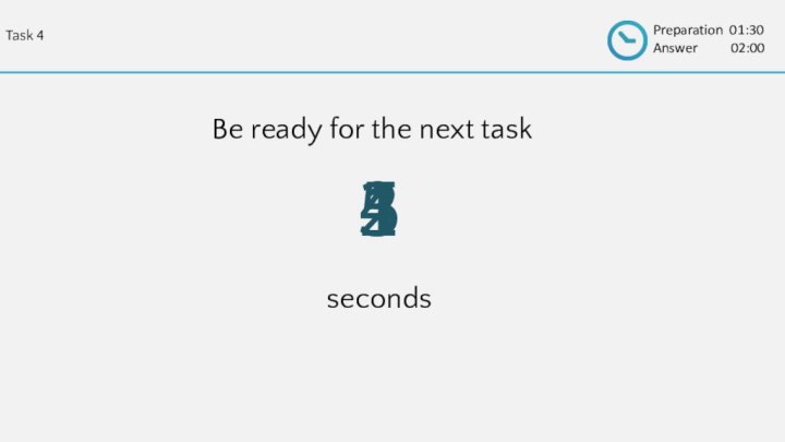 54321Be ready for the next tasksecondsPreparation 01:30 Answer     02:00Task 4