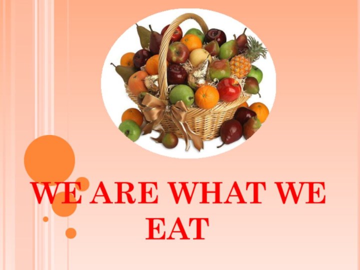  WE ARE WHAT WE EAT