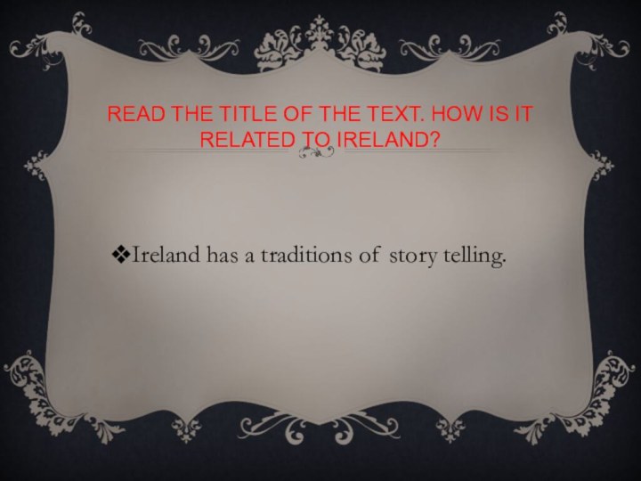 Read the title of the text. How is it related to Ireland?Ireland