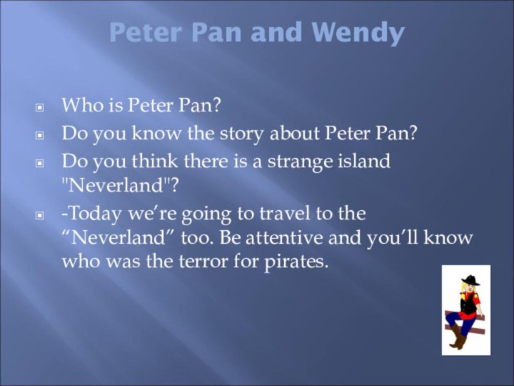 Peter Pan and Wendy Who is Peter Pan?Do you know the story