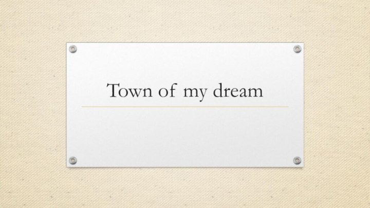 Town of my dream