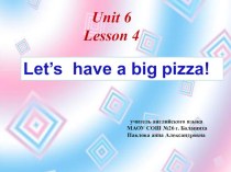 Презентация по английскому языку Let's have a big pizza
