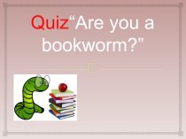 Презентация к уроку английского языка Are you a bookwarm'?