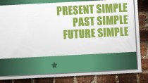 Презентация по английскому языку (отработка Present Simple, Past Simple, Future Simple)