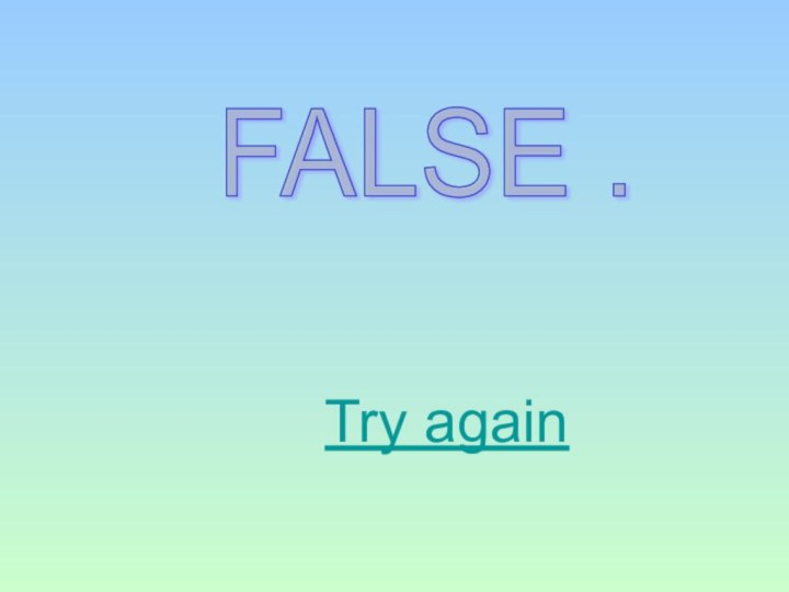 FALSE . Try again