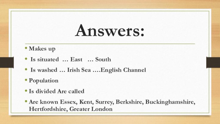 Answers:Makes up Is situated … East  … South Is washed …