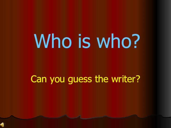 Who is who? Can you guess the writer?