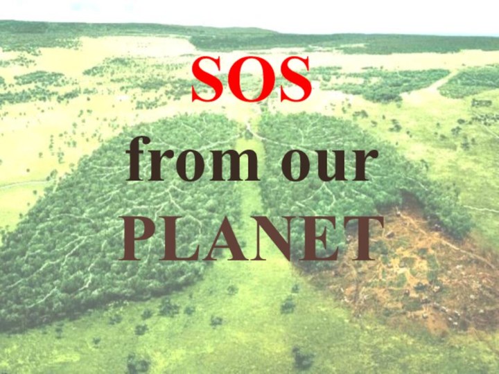 SOS  from our PLANETSOS from ourPLANET