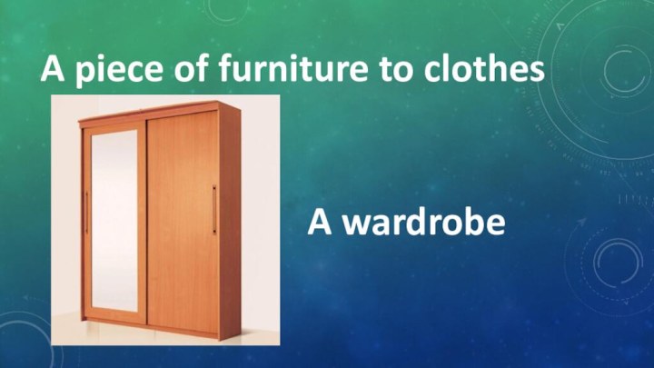 A wardrobeA piece of furniture to clothes