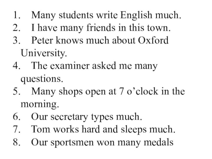 1.    Many students write English much. 2.    I have many friends in
