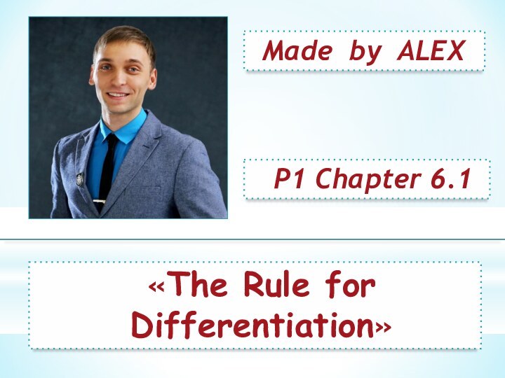 Made by ALEXP1 Chapter 6.1«The Rule for Differentiation»
