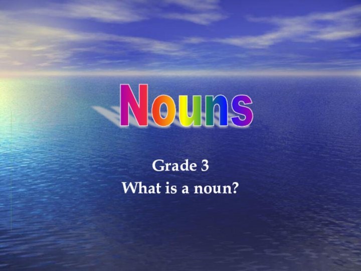 Grade 3What is a noun?Nouns