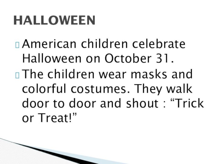 American children celebrate Halloween on October 31. The children wear masks and