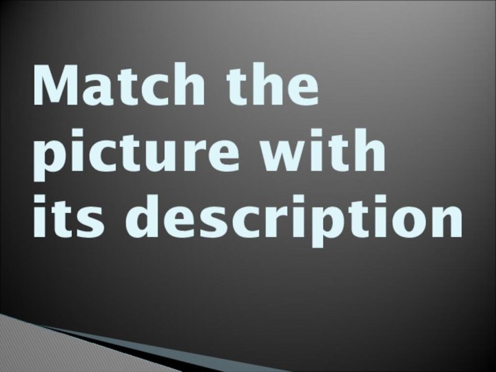 Match the picture with its description