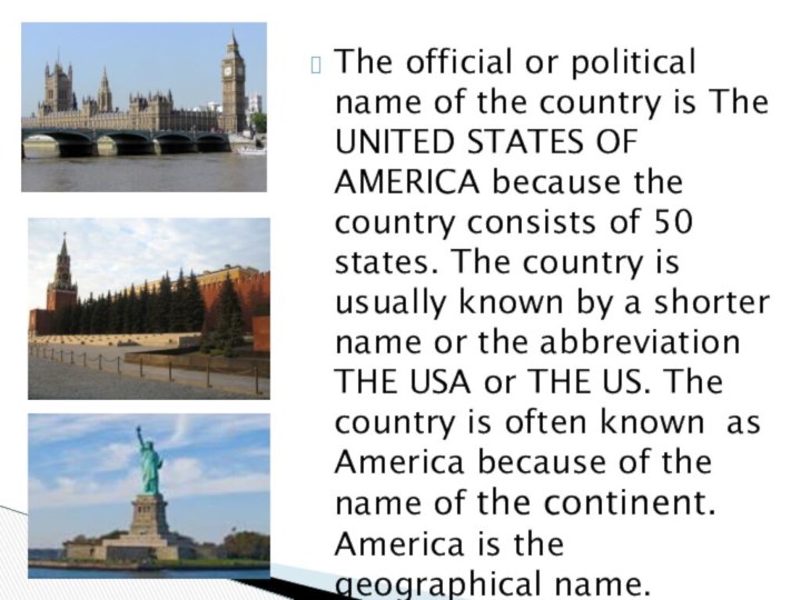 The official or political name of the country is The UNITED STATES