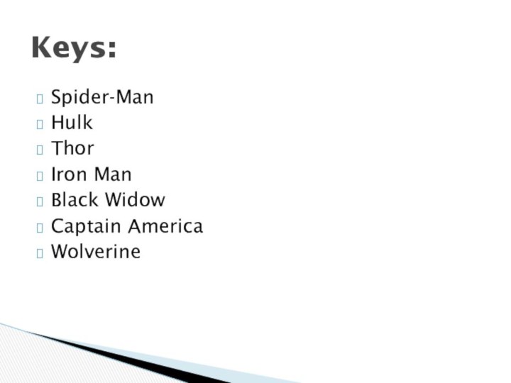 Spider-ManHulkThorIron ManBlack WidowCaptain AmericaWolverineKeys: