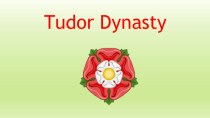 Презентация по английскому языку на тему Tudor Dynasty