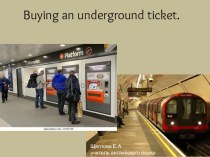 Презентация по английскому языку на тему Buying an underground ticket (7 класс).