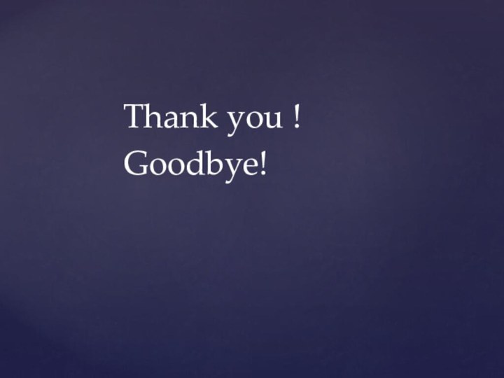 Thank you ! Goodbye!