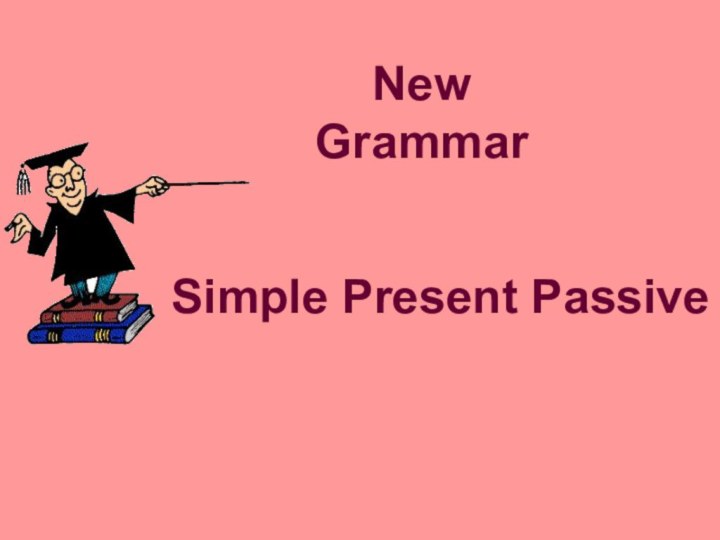 New GrammarSimple Present Passive