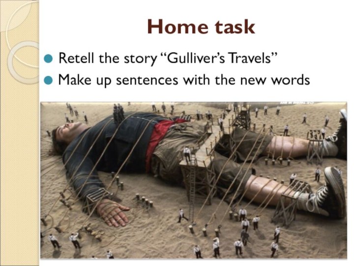 Home taskRetell the story “Gulliver’s Travels”Make up sentences with the new words