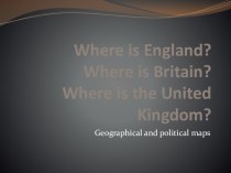 Презентация Where is England? Англия, Великобритания, Соединенное Королевство