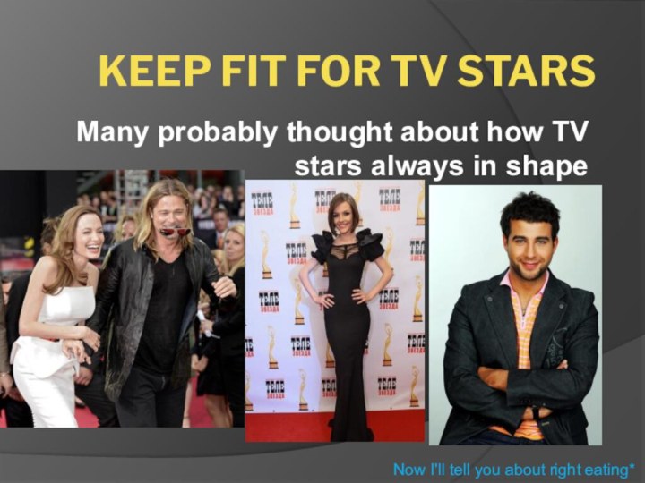 Keep Fit for TV starsMany probably thought about how TV stars always