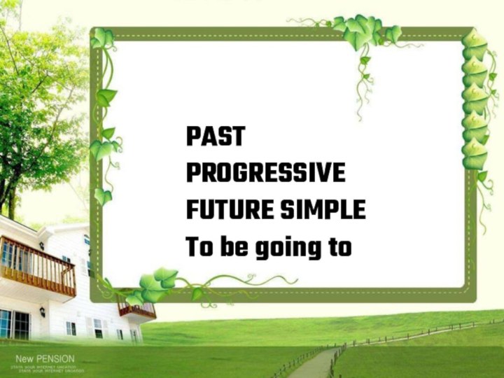 PAST PROGRESSIVEFUTURE SIMPLETo be going to