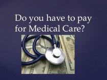 Презентация Do you have to pay for Medical Care? (11 класс, УМК Кузовлев В.П.)