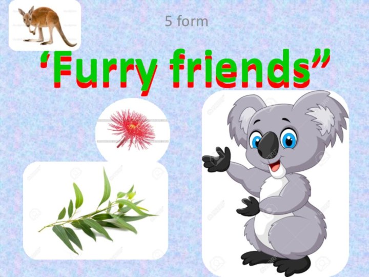 ‘Furry friends”5 form‘Furry friends”