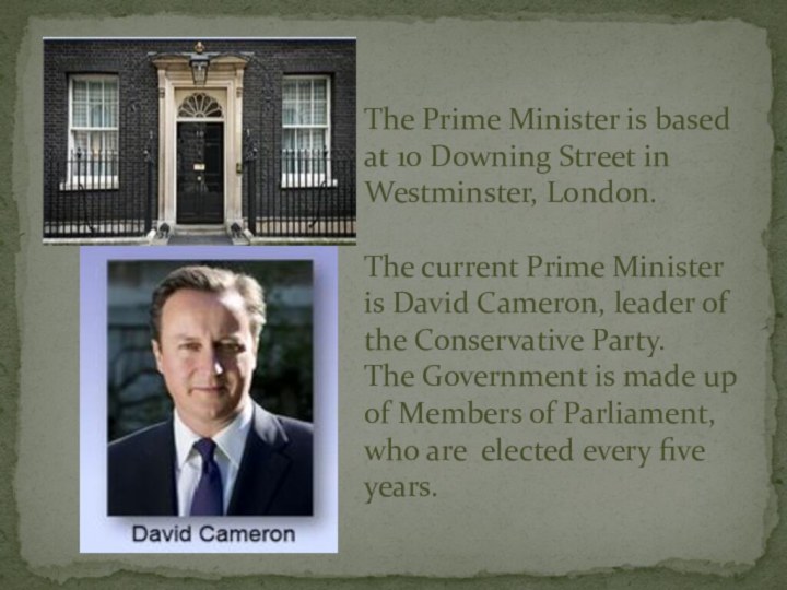 The Prime Minister is based at 10 Downing Street in Westminster, London.