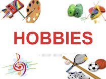 Презентация по английскому языку Hobbies (6 класс)