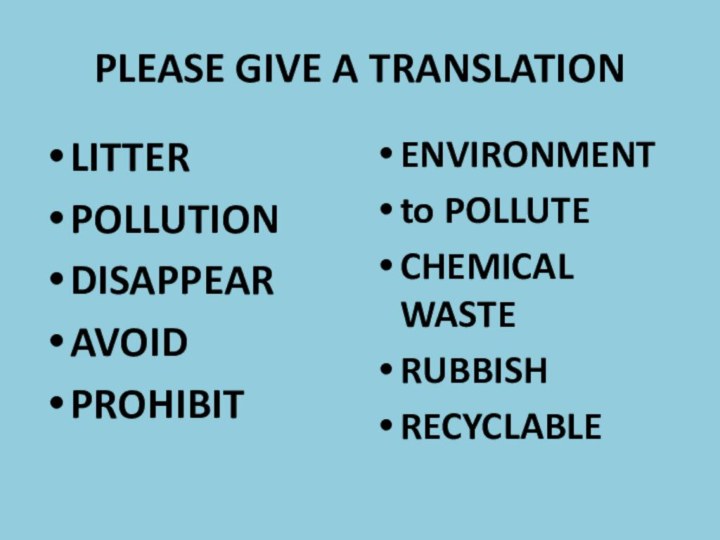 PLEASE GIVE A TRANSLATIONLITTERPOLLUTIONDISAPPEARAVOIDPROHIBITENVIRONMENTto POLLUTECHEMICAL WASTERUBBISHRECYCLABLE