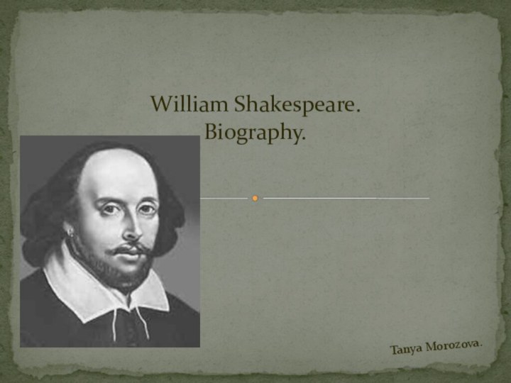 William Shakespeare.Biography.Tanya Morozova.