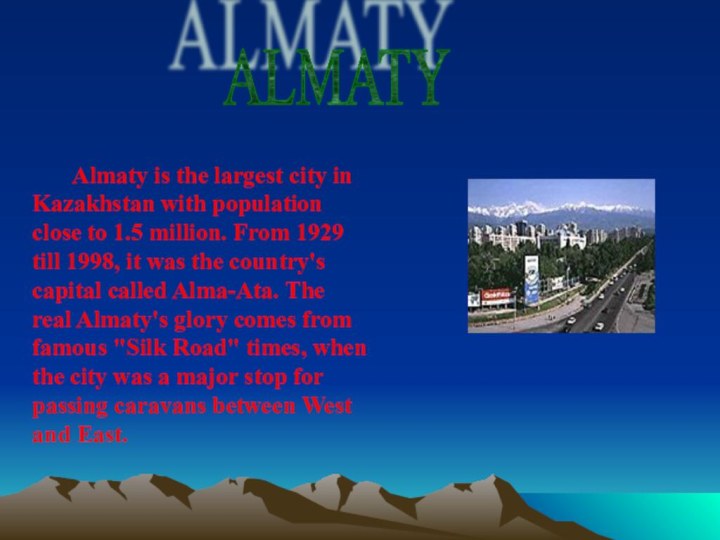 ALMATY    Almaty is the largest city in Kazakhstan