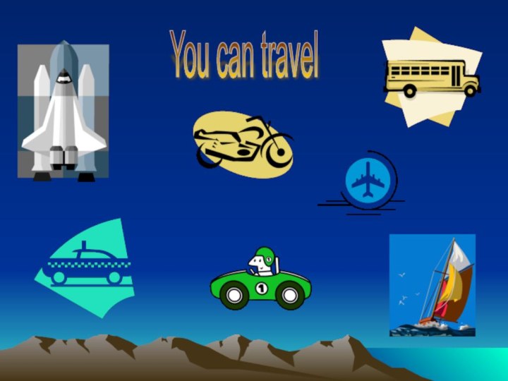 You can travel