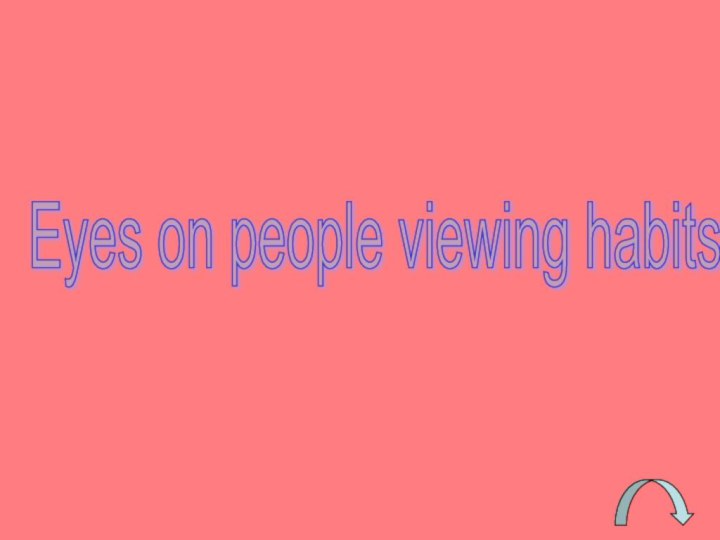 Eyes on people viewing habits