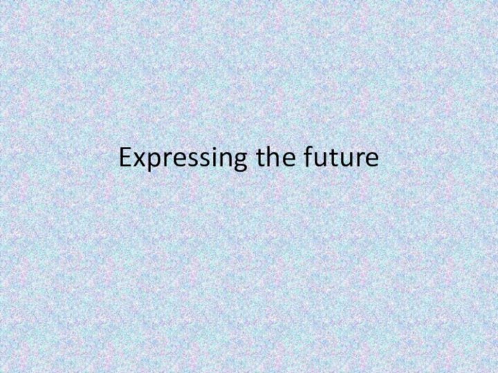 Expressing the future