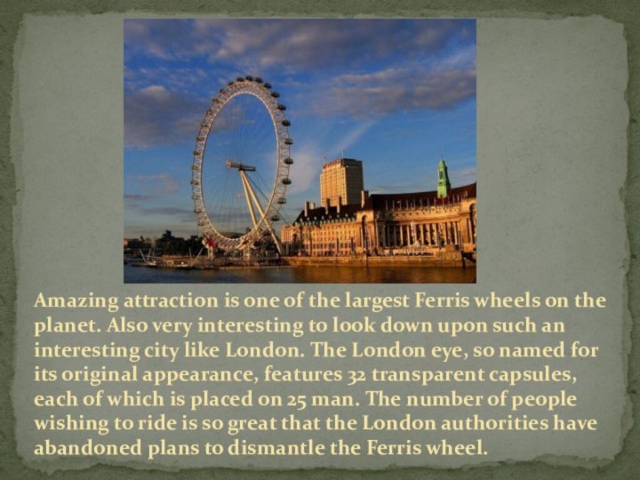 Amazing attraction is one of the largest Ferris wheels on the planet.