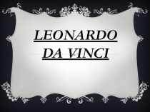 Презентация по английскому языку Leonardo Da Vinci