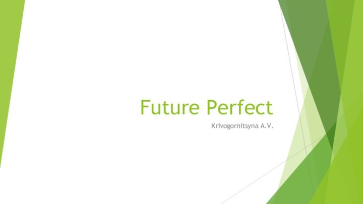 Future PerfectKrivogornitsyna A.V.