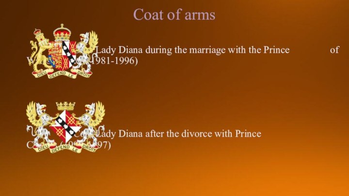 Coat of arms			  Coat Lady Diana during the marriage with the